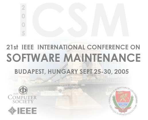 IEEE ICSM International Conference on Software Maintenance, Budapest, Hungary, Sept 25-30, 2005