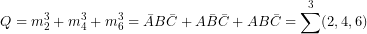 \[  Q=m_2^3+m_4^3+m_6^3    =\bar{A}B\bar{C}+A\bar{B}\bar{C}+AB\bar{C}    =\sum^3 (2,4,6)\]