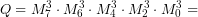 \[     Q=M_7^3 \cdot M_6^3 \cdot M_4^3 \cdot M_2^3 \cdot M_0^3 =\]