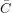 \bar{C}