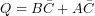 Q=B\bar{C}+A\bar{C}