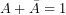 A+\bar{A}=1